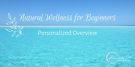 Natural Wellness  for Beginners - Personalized Overview