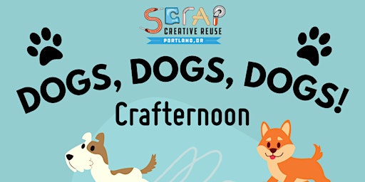 SCRAP PDX Presents: Dogs, Dogs, Dogs Crafternoon!
