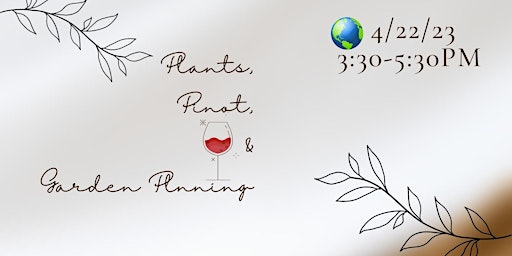 Plants, Pinot, & Garden Planning