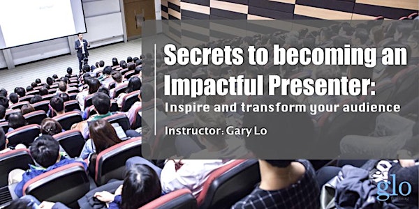 Secrets to becoming an Impactful Presenter: Inspire and Transform your audience