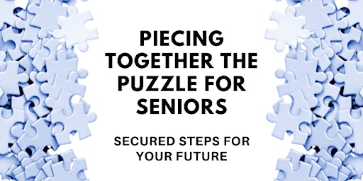 Piecing Together the Puzzle for Seniors: Secured Steps for Your Future