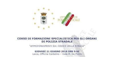 Corso di formazione specialistica per gli organi di Polizia Stradale- Approfondimenti sul Codice della Strada Corso di formazione specialistica per gli organi di Polizia Stradale- Approfondimenti sul Codice della Strada
