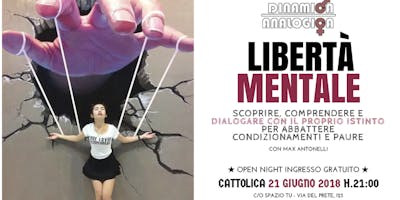 Open Night GRATUITA "LIBERTA' MENTALE: scoprire, comprendere e dialogare con il proprio istinto per abbattere condizionamenti e paure" Open Night GRATUITA "LIBERTA' MENTALE: scoprire, comprendere e dialogare con il proprio istinto per abbattere condizionamenti e paure"