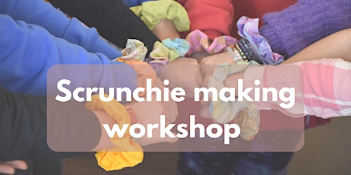 Scrunchie making workshop