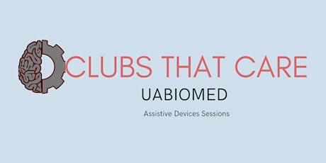 Clubs that Care: UABIOMED Assistive Devices Sessions