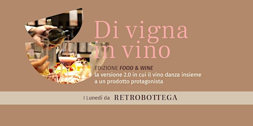 Di  vigna in vino - Il vino incontra il cibo - Edizione Food & Wine primary image