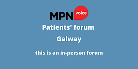 MPN Voice Patients' IN-PERSON forum - Galway, Ireland