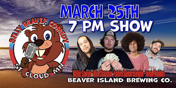 Silly Beaver Comedy - March 25th - 7 PM SHOW