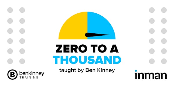 Zero to a Thousand @ Inman Connect San Francisco (taught by Ben Kinney)