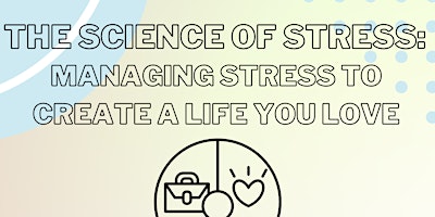 The Science of Stress: Managing Stress to Create a Life You Love