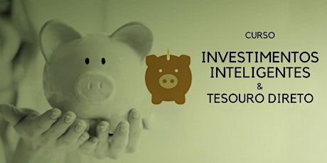 Imagem principal do evento Curso - Investimentos Inteligentes e Tesouro Direto