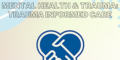 Mental Health and Trauma: Trauma Informed Care