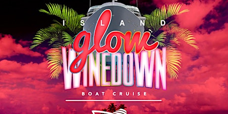 Island Glow Winedown Boat Cruise | Caribana Thursday | GLOW FETE | Aug 2nd primary image