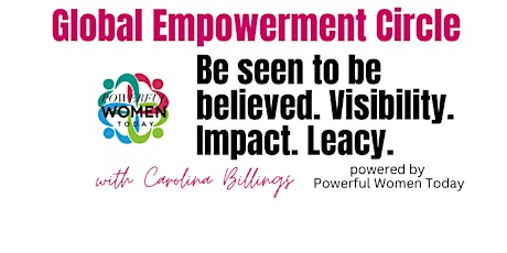 Global Empowerment Circle: Be seen to be Believed. Visibility Impact Legacy