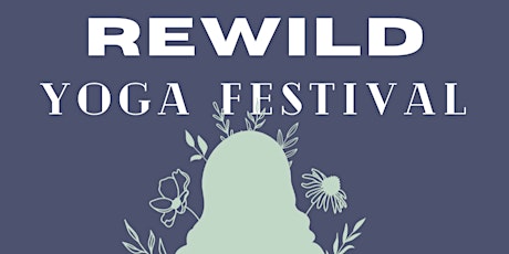 REWILD Yoga Festival- 2 Day Event