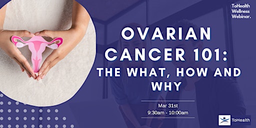 Ovarian Cancer 101:  The What, How and Why | ToHealth Wellness Webinar