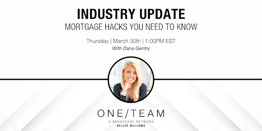 Industry Update: Mortgage Hacks You Need To Know with Dana Gentry