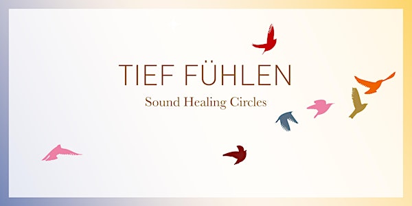 TIEF FÜHLEN ⦁ Sound Healing Circles