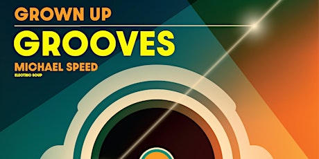GROWN UP GROOVES w/ DJ Michael Speed