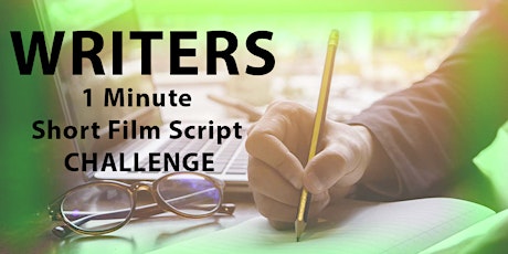 WRITERS 1 Minute Short Film Script Challenge- DUE on MAY 1st