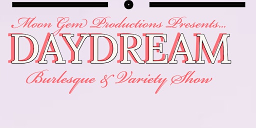 Daydream Burlesque & Variety Show