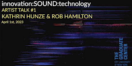 innovation:SOUND :technology (IST) #1: Kathrin Hunze & Rob Hamilton