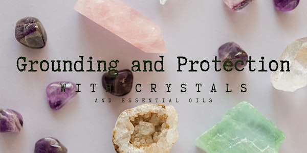 Grounding and Protection  with crystals and essential oils