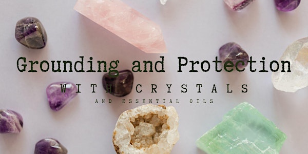 Grounding and Protection with crystals and essential oils