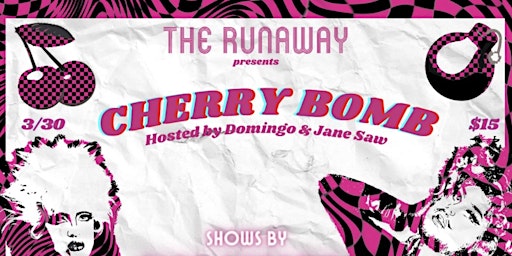 3/30: Cherry Bomb Hosted by Domingo & Jane Saw