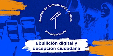 Imagen principal de Maratón ComPol - Ebullición digital y decepción ciudadana