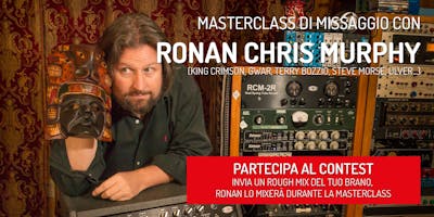Contest + Masterclass di Missaggio con RONAN CHRIS MURPHY Contest + Masterclass di Missaggio con RONAN CHRIS MURPHY