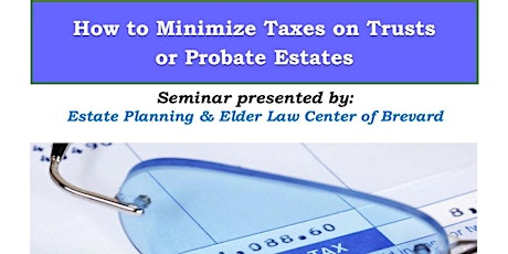 How to Minimize Taxes on Trusts or Probate Estates