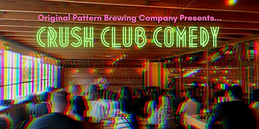 Imagem principal do evento Crush Club Comedy @ Original Pattern Brewing Co.