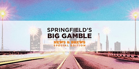 News & Brews Special Edition: Springfield's Big Gamble primary image