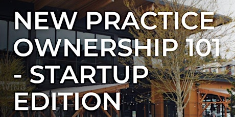 New Practice Ownership 101 - Startup Edition