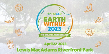 Earth With Us: The Great LA River CleanUp At Lewis MacAdams Riverfront Park