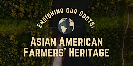 Enriching Our Roots: Asian American Farmers' Heritage primary image