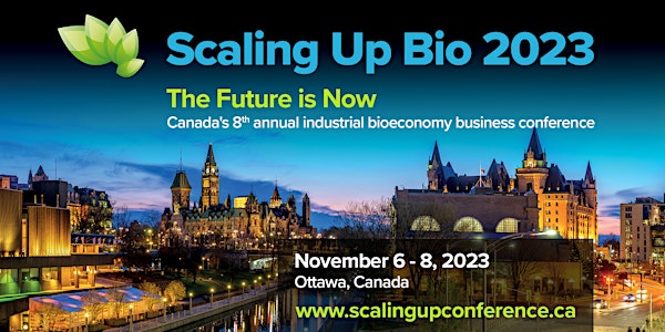 Scaling Up 2023 -  The Future is Now -  Canada's BioEoconomy Conference