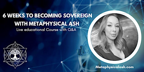 6 Weeks to Becoming Sovereign  with Metaphysical Ash