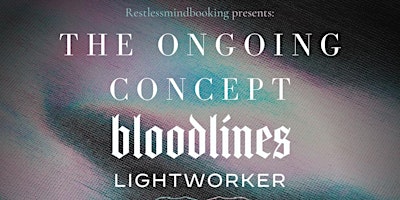 The Ongoing Concept, Bloodlines, Lightworker, Given & AntropoX