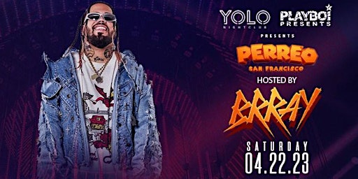 BRRAY @YOLO! Perreo SF - Sat April 22nd | LIMITED FREE GUESTLIST AVAILABLE!