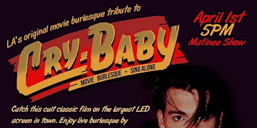 LA's Original CRY-BABY Movie Burlesque Show and Sing Along