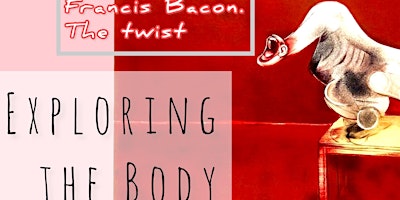 Exploring the Body - Francis Bacon- The Twist