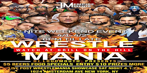 WWE WRESTLEMANIA WATCH PARTY 2 NIGHT EVENT 4/1-4/2 AT GRILL ON THE HILL