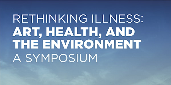 Rethinking Illness: Art, Health, and the Environment