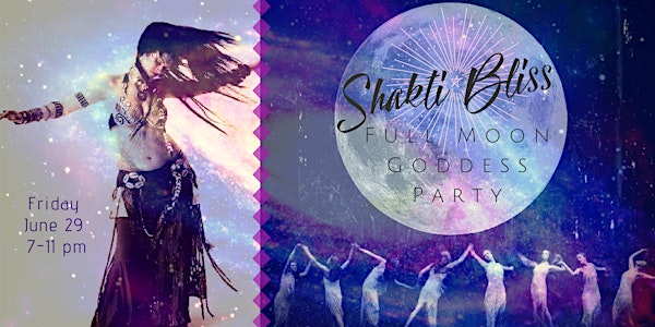 SHAKTI BLISS: Full Moon Goddess Party