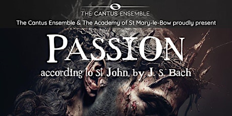 Image principale de The Cantus Ensemble x The Academy of St Mary-le-Bow: St John Passion