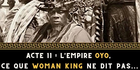 Retour Aux Pyramides Acte 11 : L'empire Oyo, ce que WOMAN KING ne dit pas..