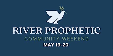 River Prophetic Community Weekend