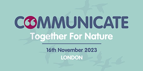 Communicate 2023: Together For Nature, London